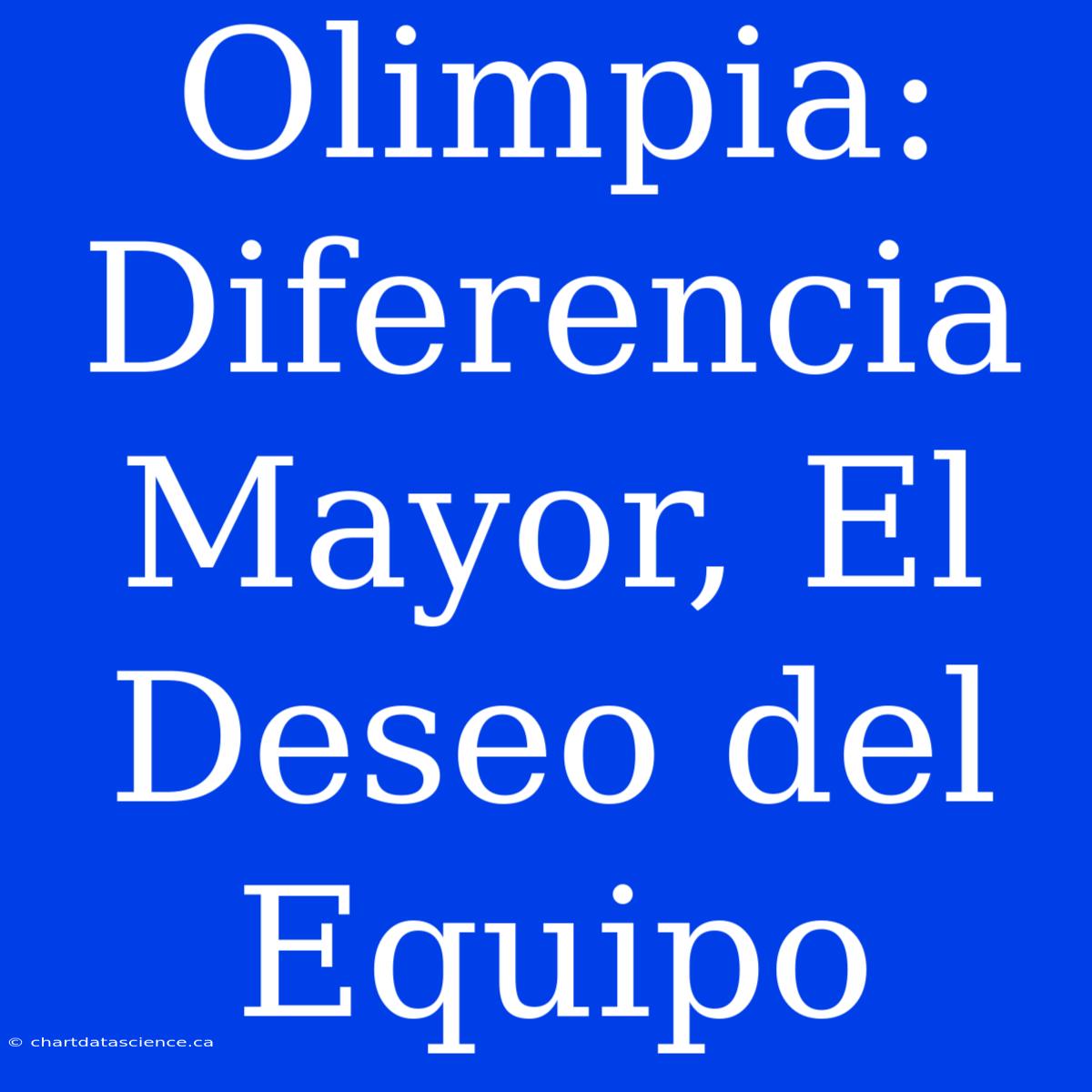 Olimpia: Diferencia Mayor, El Deseo Del Equipo