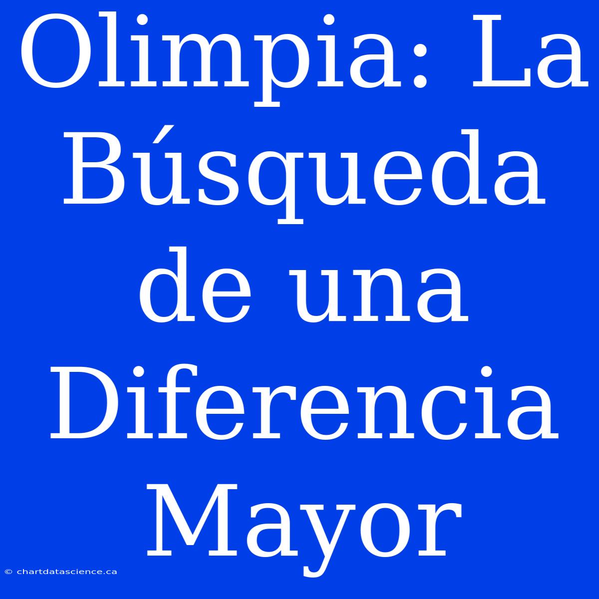 Olimpia: La Búsqueda De Una Diferencia Mayor