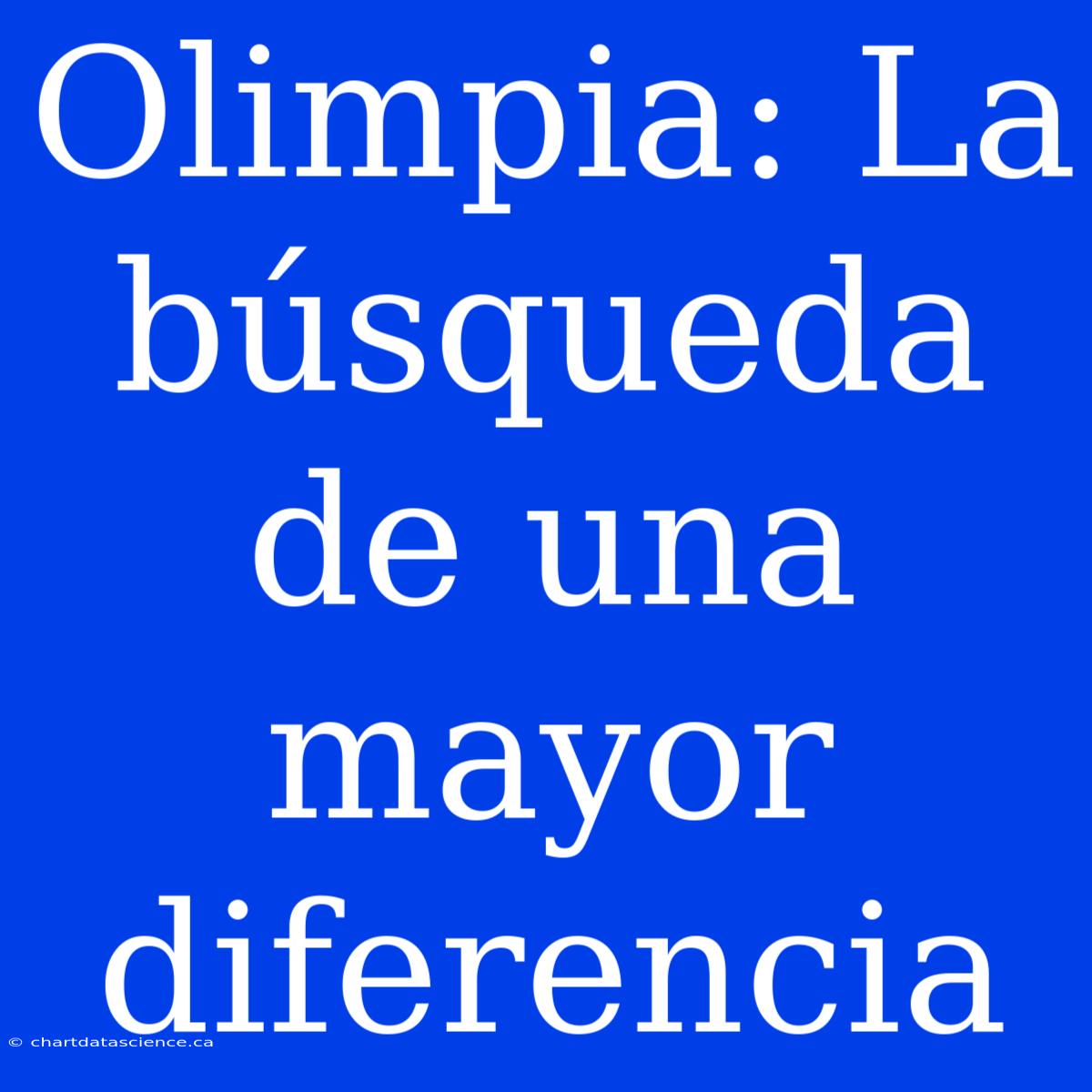 Olimpia: La Búsqueda De Una Mayor Diferencia