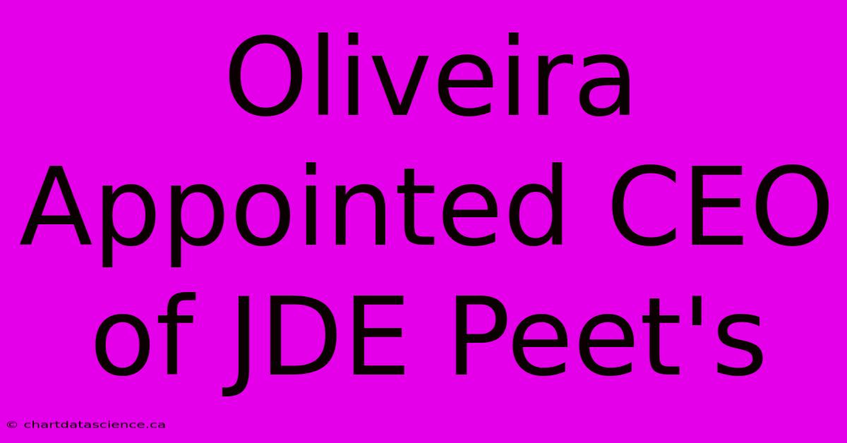 Oliveira Appointed CEO Of JDE Peet's