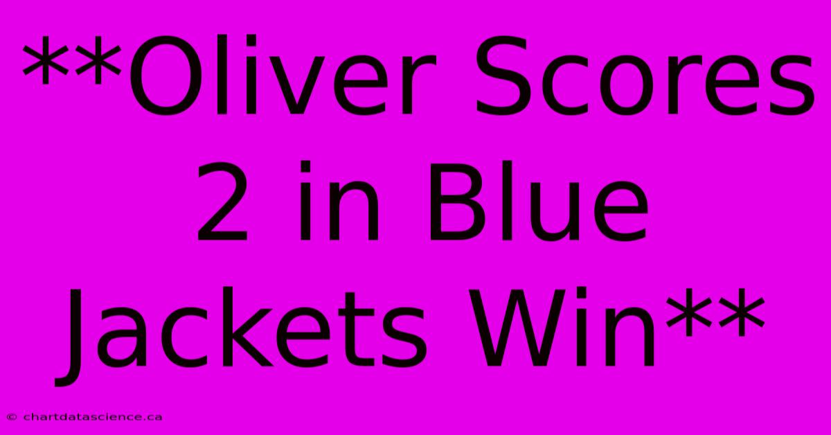 **Oliver Scores 2 In Blue Jackets Win**