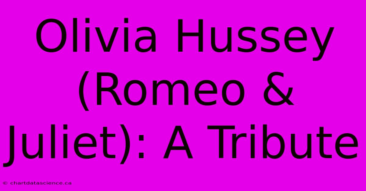 Olivia Hussey (Romeo & Juliet): A Tribute