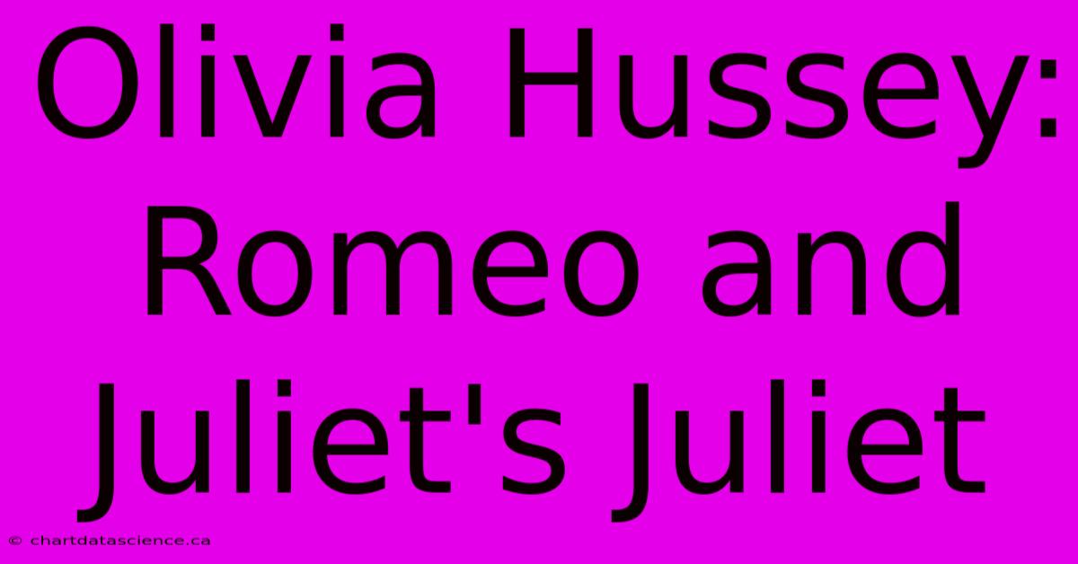 Olivia Hussey: Romeo And Juliet's Juliet