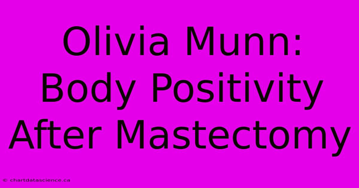 Olivia Munn: Body Positivity After Mastectomy 