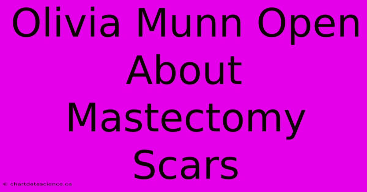 Olivia Munn Open About Mastectomy Scars