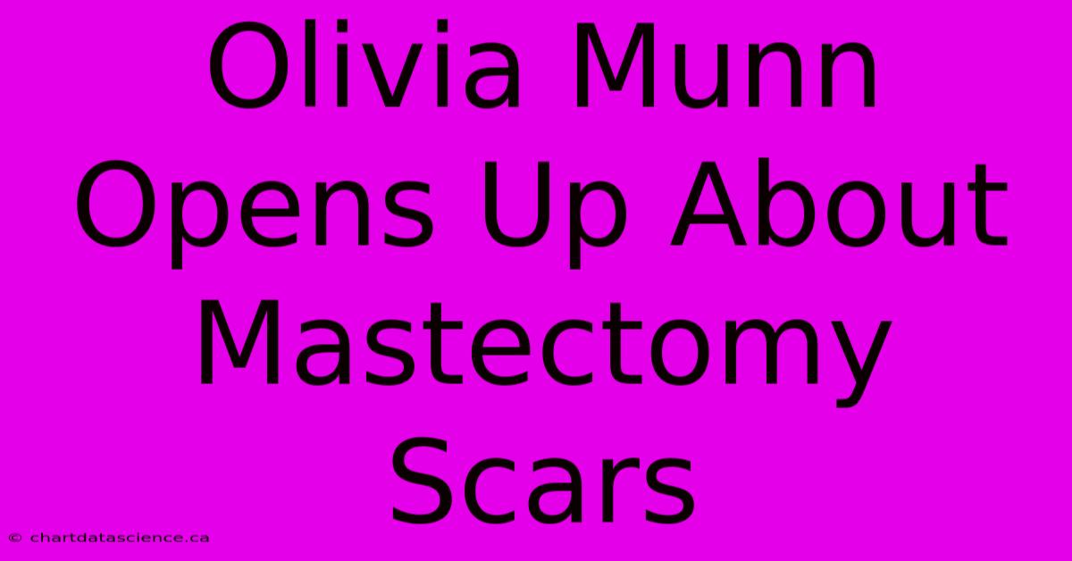 Olivia Munn Opens Up About Mastectomy Scars