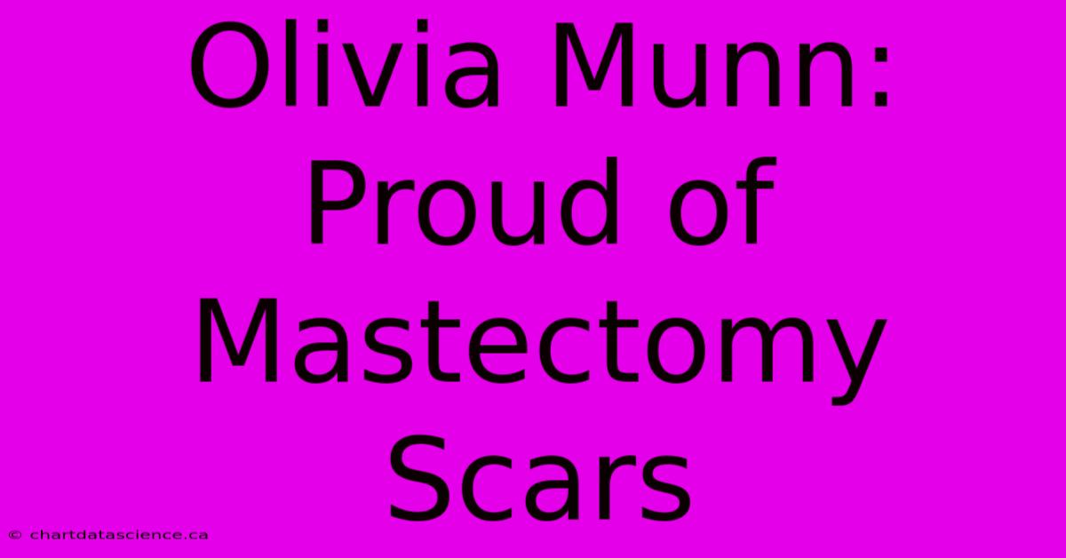 Olivia Munn: Proud Of Mastectomy Scars 