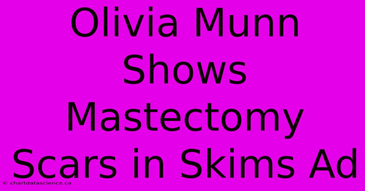 Olivia Munn Shows Mastectomy Scars In Skims Ad