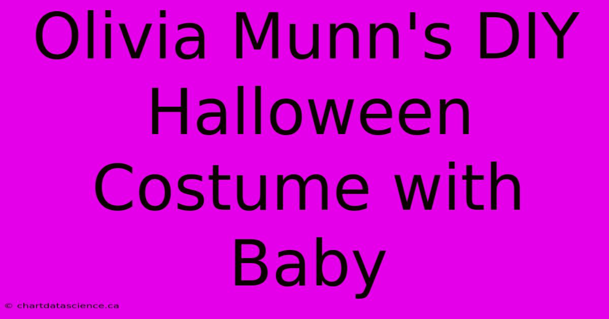 Olivia Munn's DIY Halloween Costume With Baby