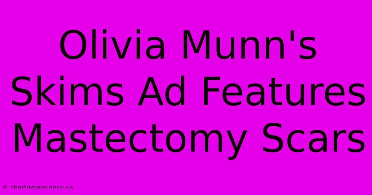 Olivia Munn's Skims Ad Features Mastectomy Scars