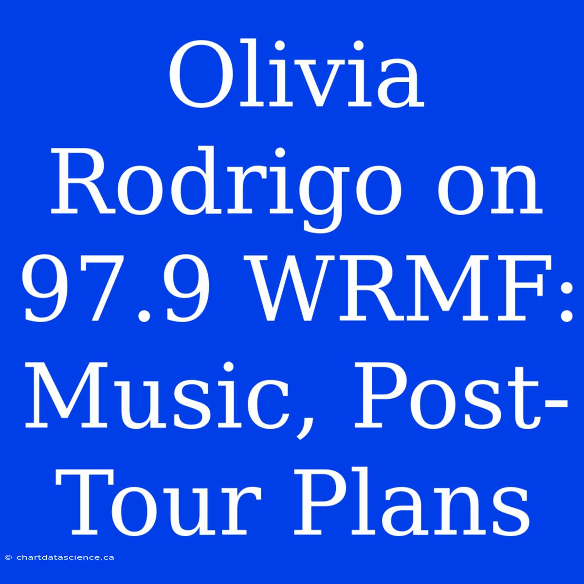 Olivia Rodrigo On 97.9 WRMF: Music, Post-Tour Plans