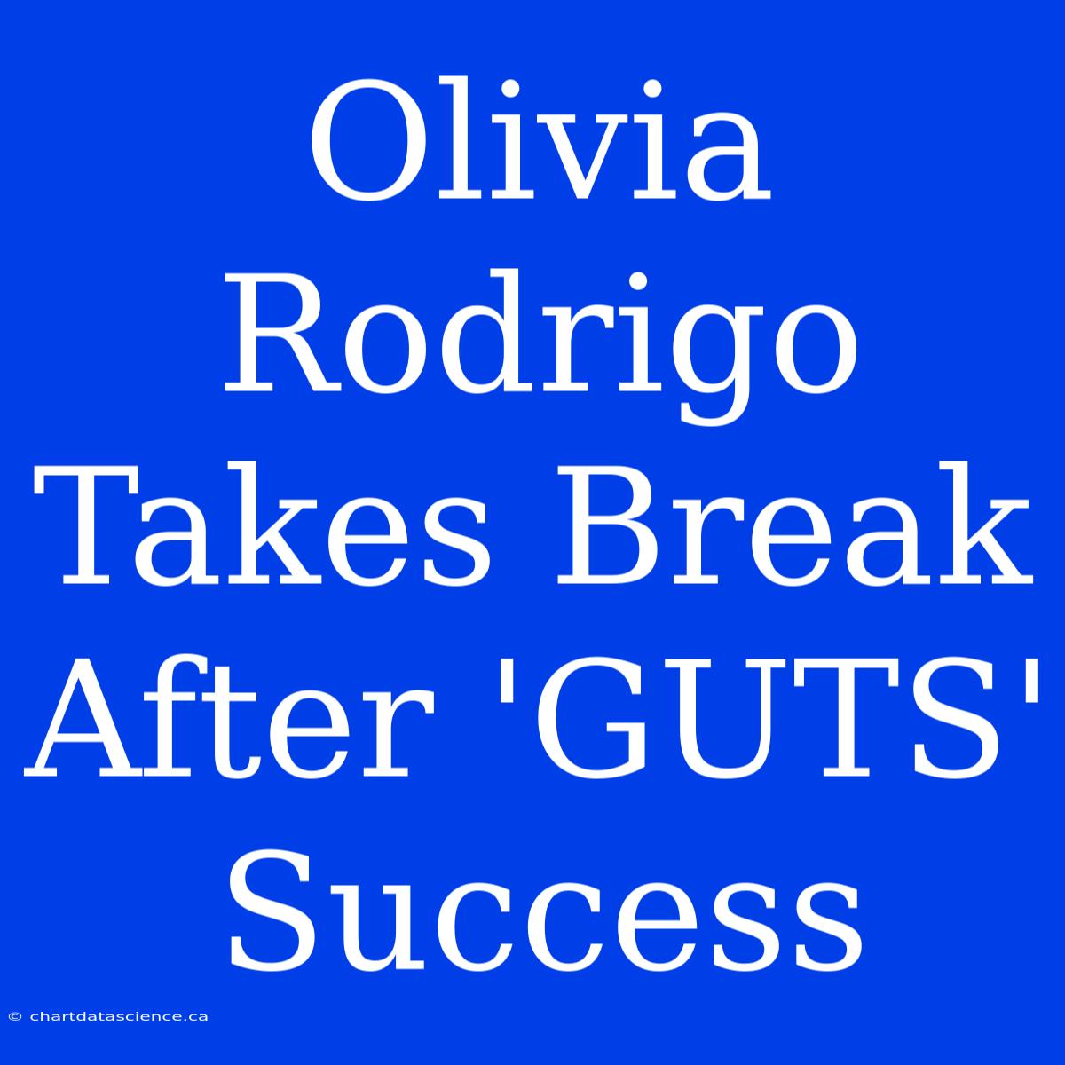 Olivia Rodrigo Takes Break After 'GUTS' Success