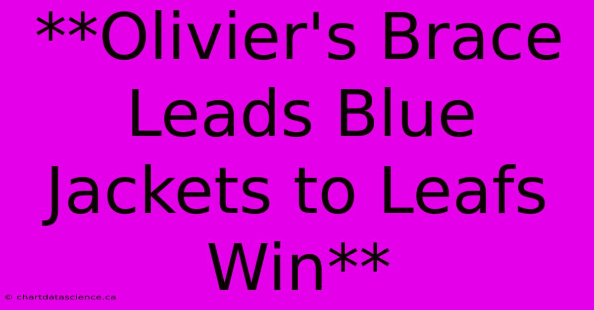 **Olivier's Brace Leads Blue Jackets To Leafs Win**