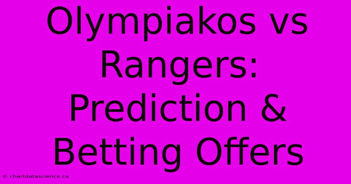 Olympiakos Vs Rangers: Prediction & Betting Offers