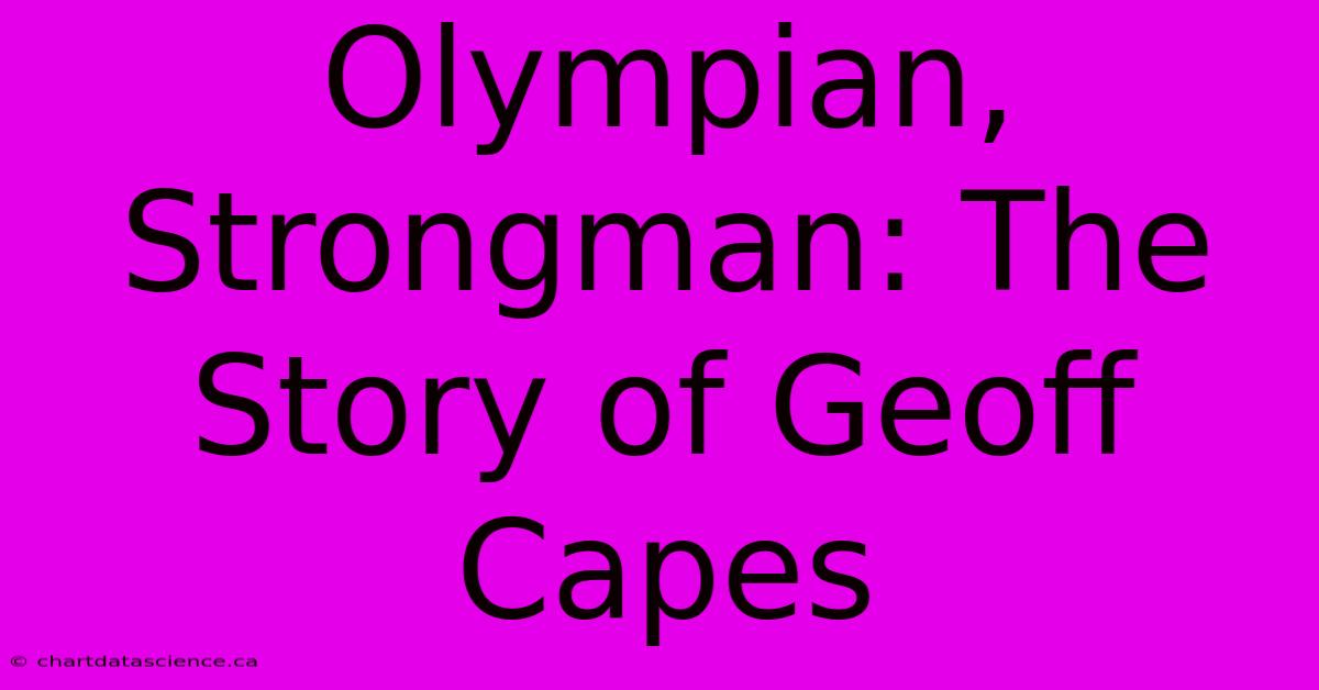 Olympian, Strongman: The Story Of Geoff Capes 