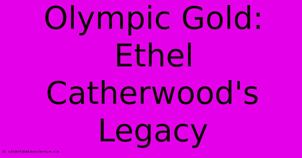 Olympic Gold: Ethel Catherwood's Legacy