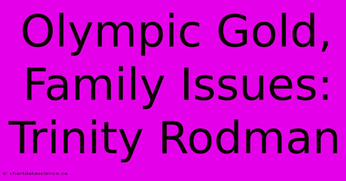 Olympic Gold, Family Issues: Trinity Rodman