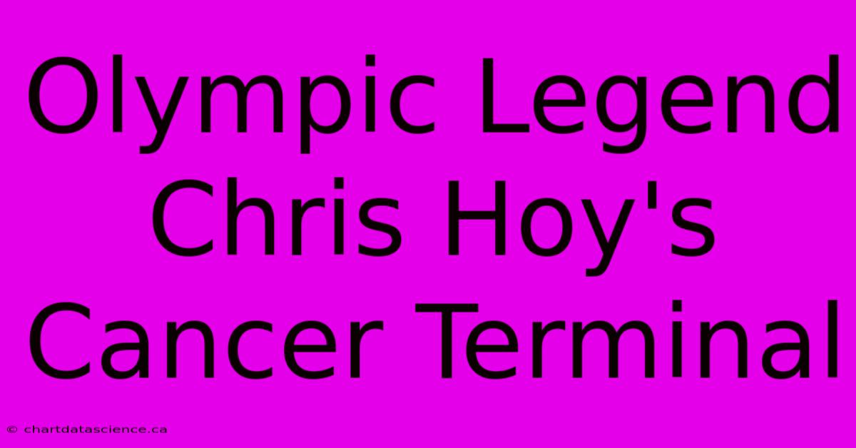 Olympic Legend Chris Hoy's Cancer Terminal