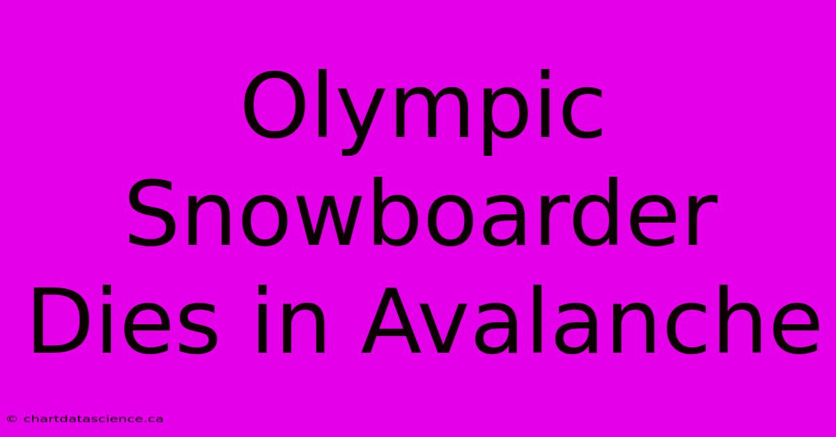 Olympic Snowboarder Dies In Avalanche