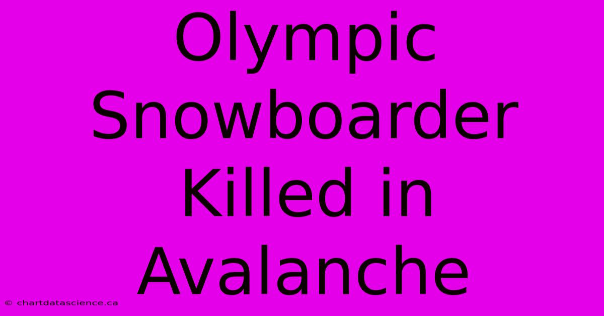 Olympic Snowboarder Killed In Avalanche