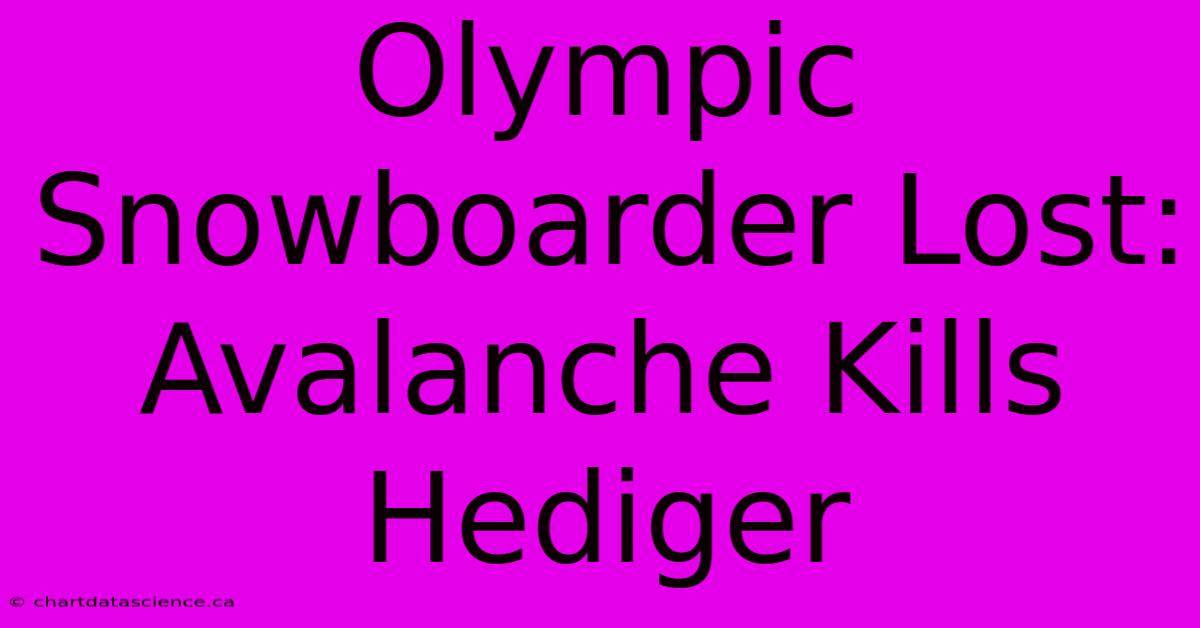 Olympic Snowboarder Lost: Avalanche Kills Hediger