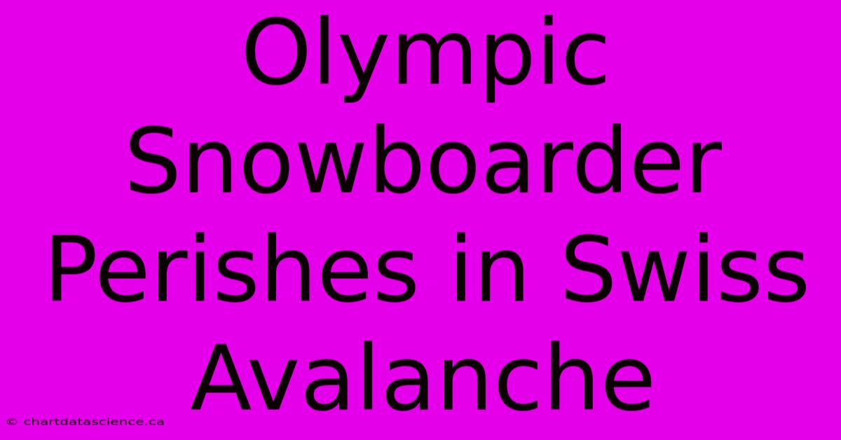 Olympic Snowboarder Perishes In Swiss Avalanche