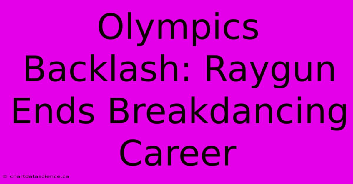 Olympics Backlash: Raygun Ends Breakdancing Career