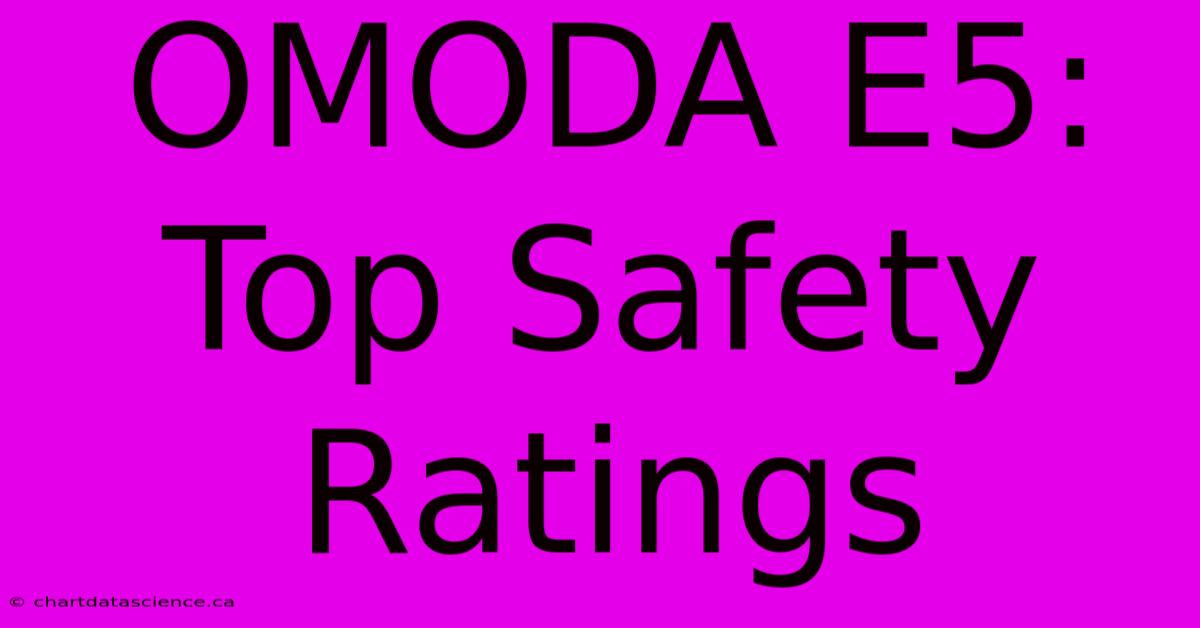 OMODA E5: Top Safety Ratings