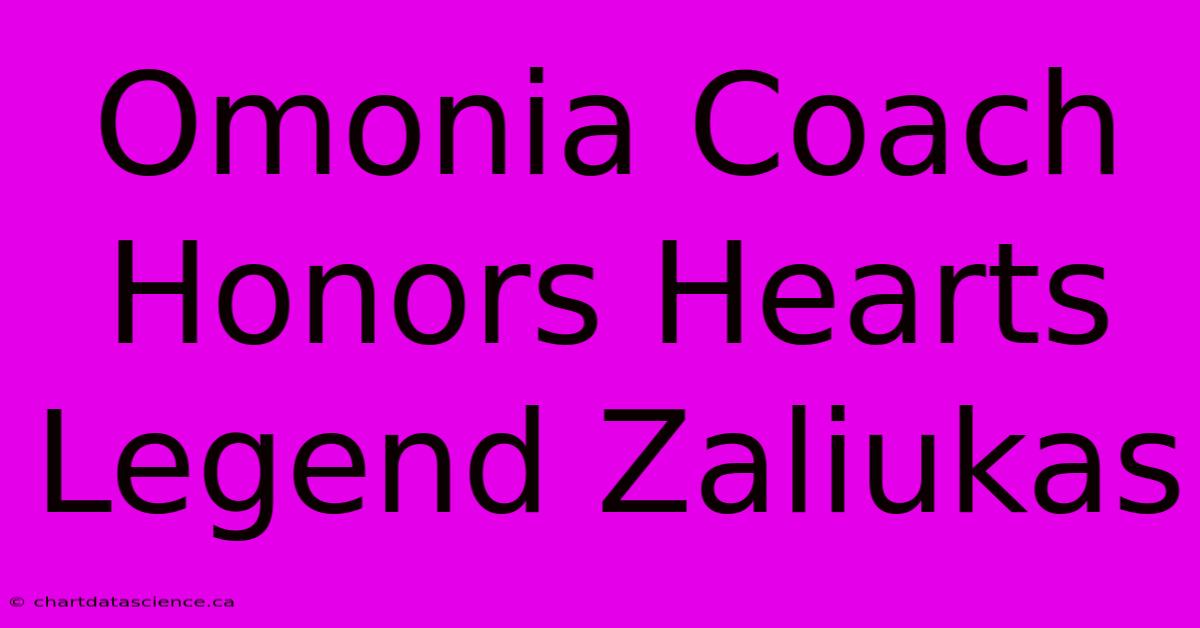 Omonia Coach Honors Hearts Legend Zaliukas