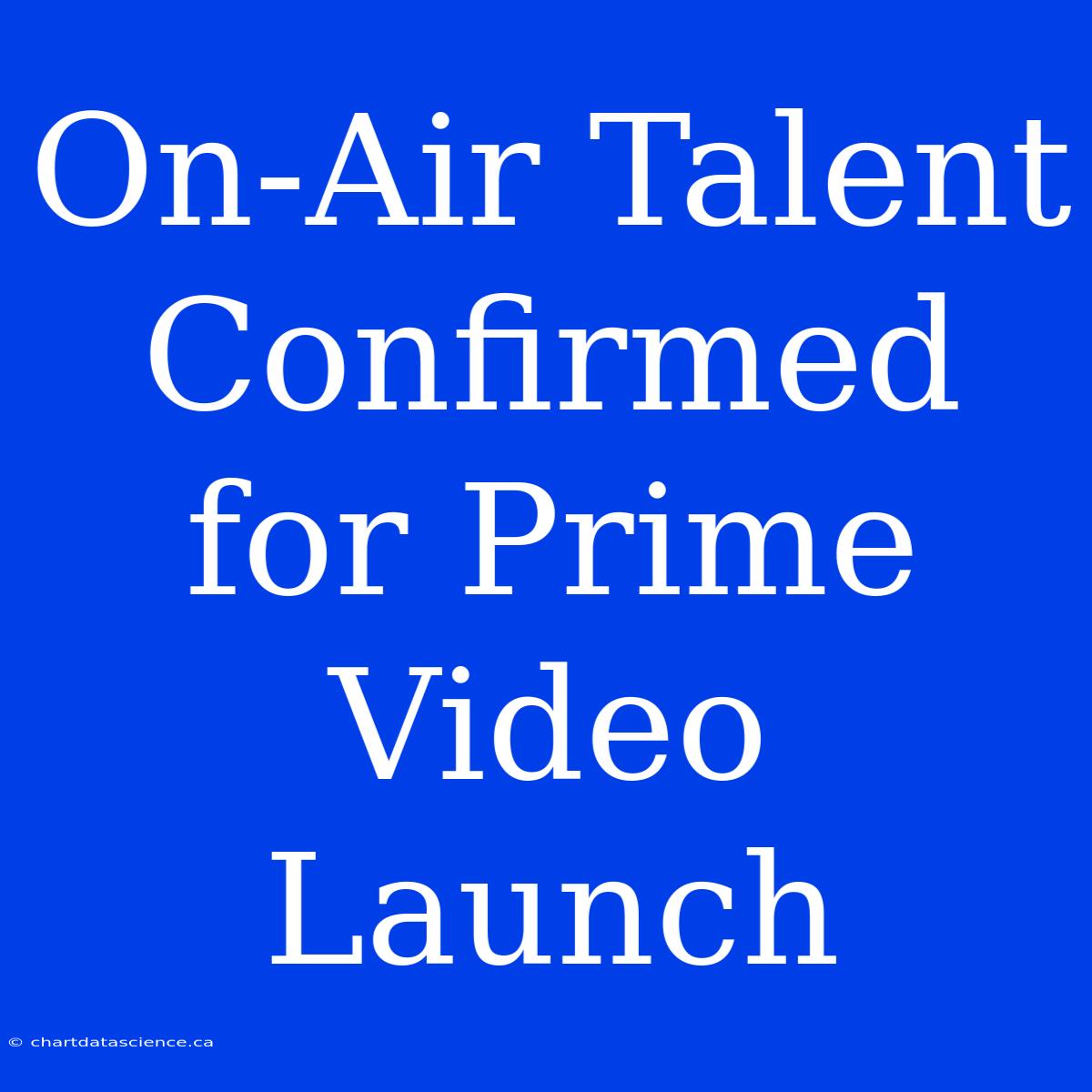 On-Air Talent Confirmed For Prime Video Launch