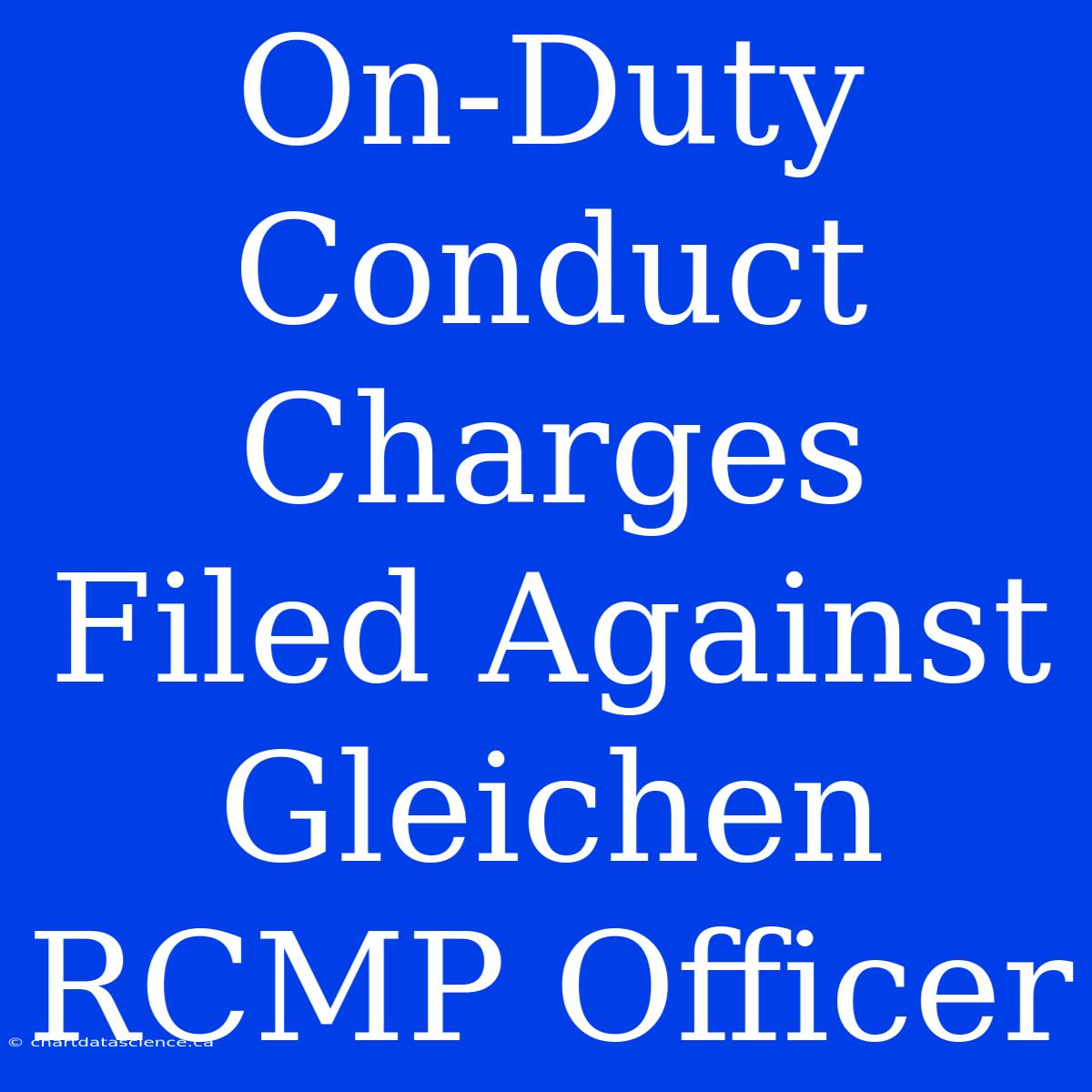 On-Duty Conduct Charges Filed Against Gleichen RCMP Officer