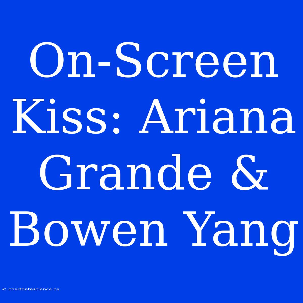 On-Screen Kiss: Ariana Grande & Bowen Yang