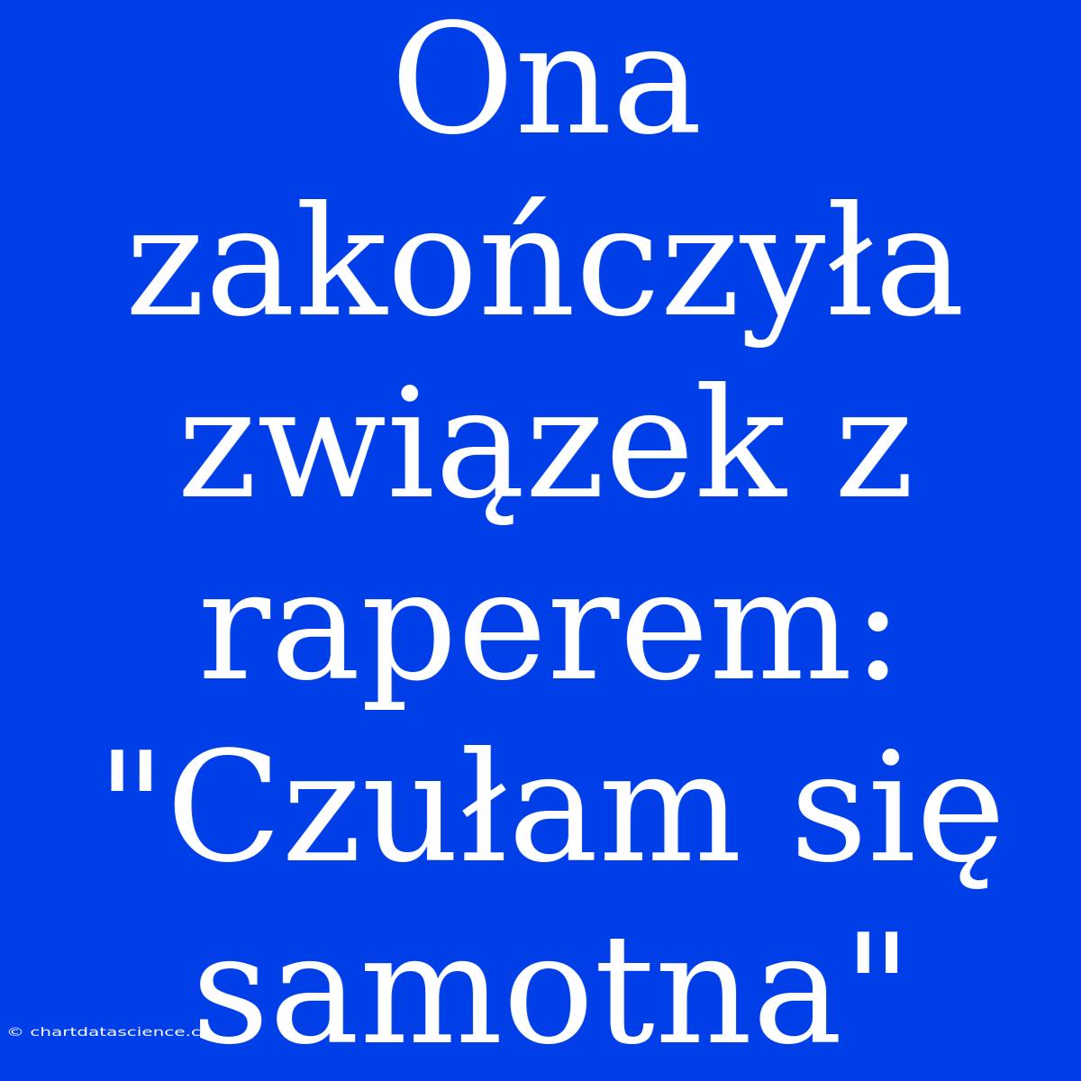 Ona Zakończyła Związek Z Raperem: 