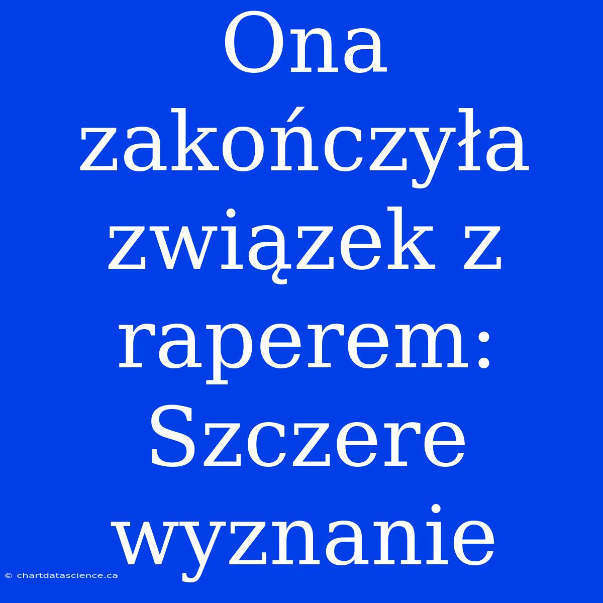 Ona Zakończyła Związek Z Raperem: Szczere Wyznanie