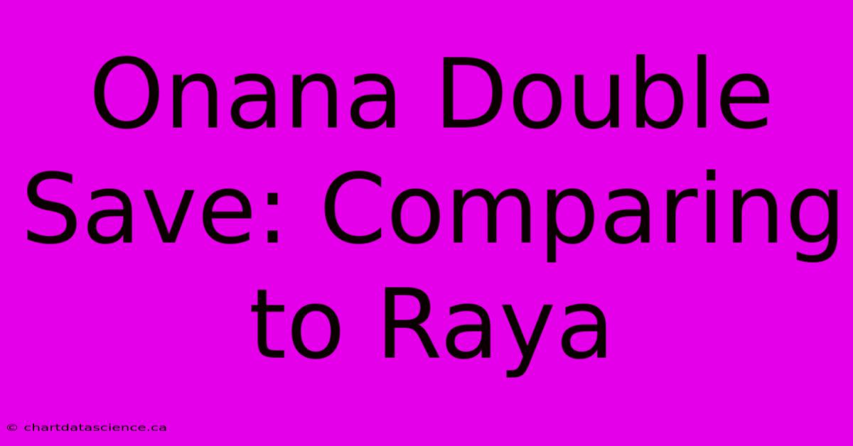 Onana Double Save: Comparing To Raya