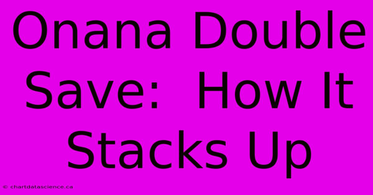 Onana Double Save:  How It Stacks Up 