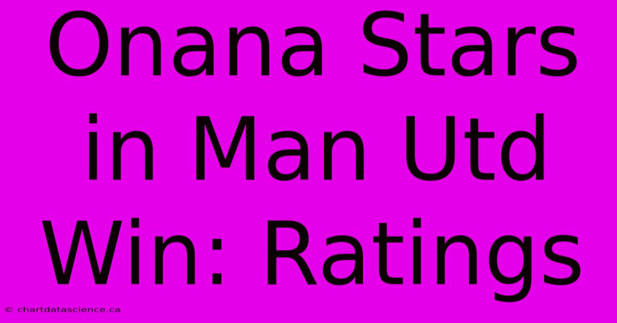 Onana Stars In Man Utd Win: Ratings