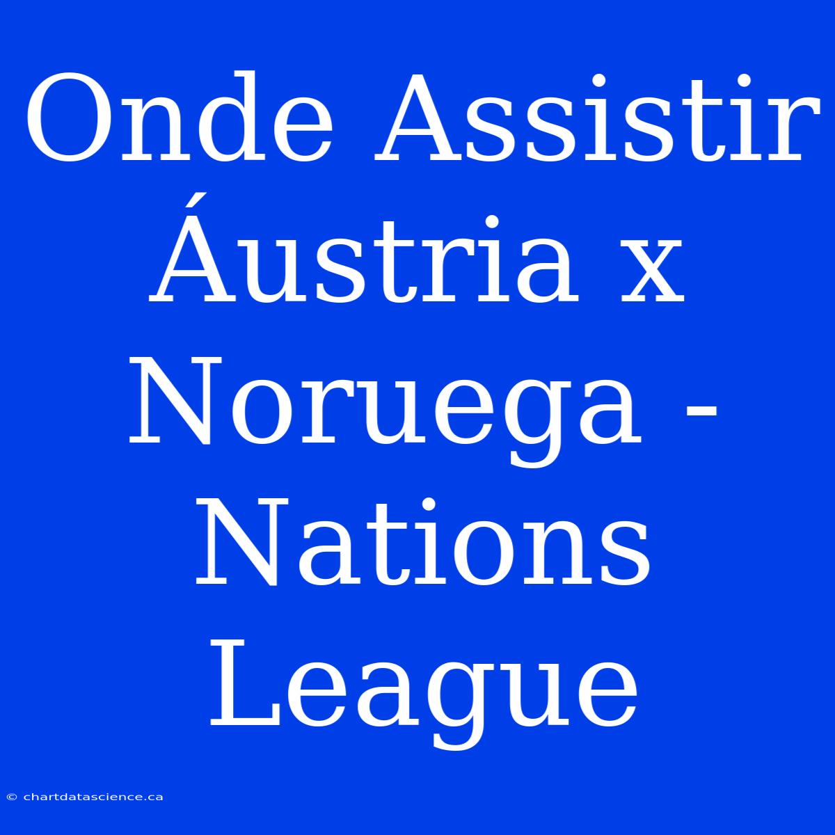 Onde Assistir Áustria X Noruega - Nations League