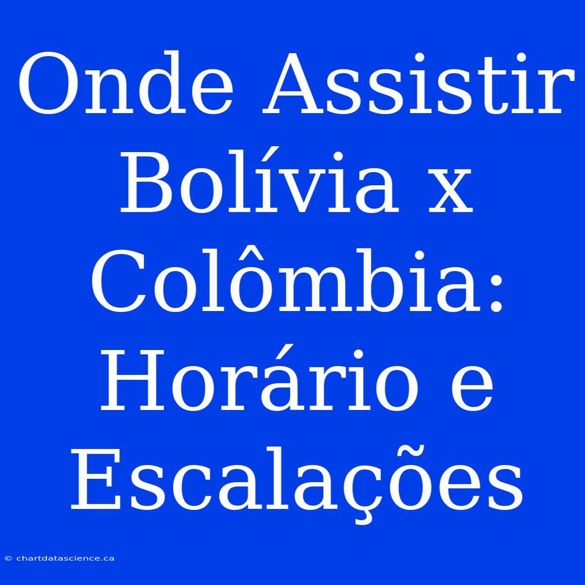 Onde Assistir Bolívia X Colômbia: Horário E Escalações