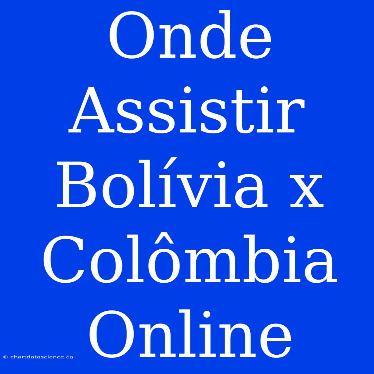 Onde Assistir Bolívia X Colômbia Online