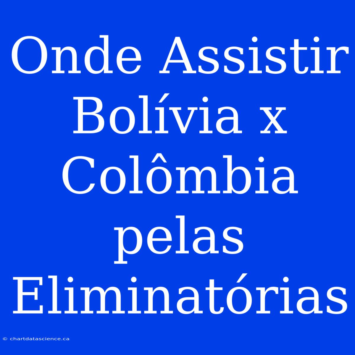 Onde Assistir Bolívia X Colômbia Pelas Eliminatórias