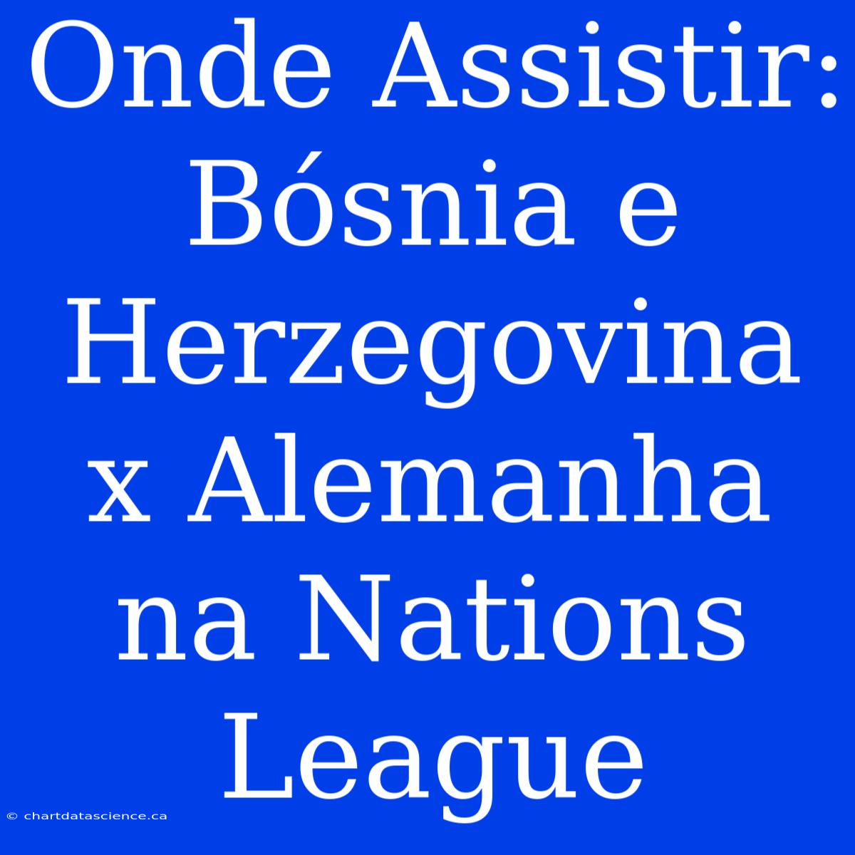 Onde Assistir: Bósnia E Herzegovina X Alemanha Na Nations League