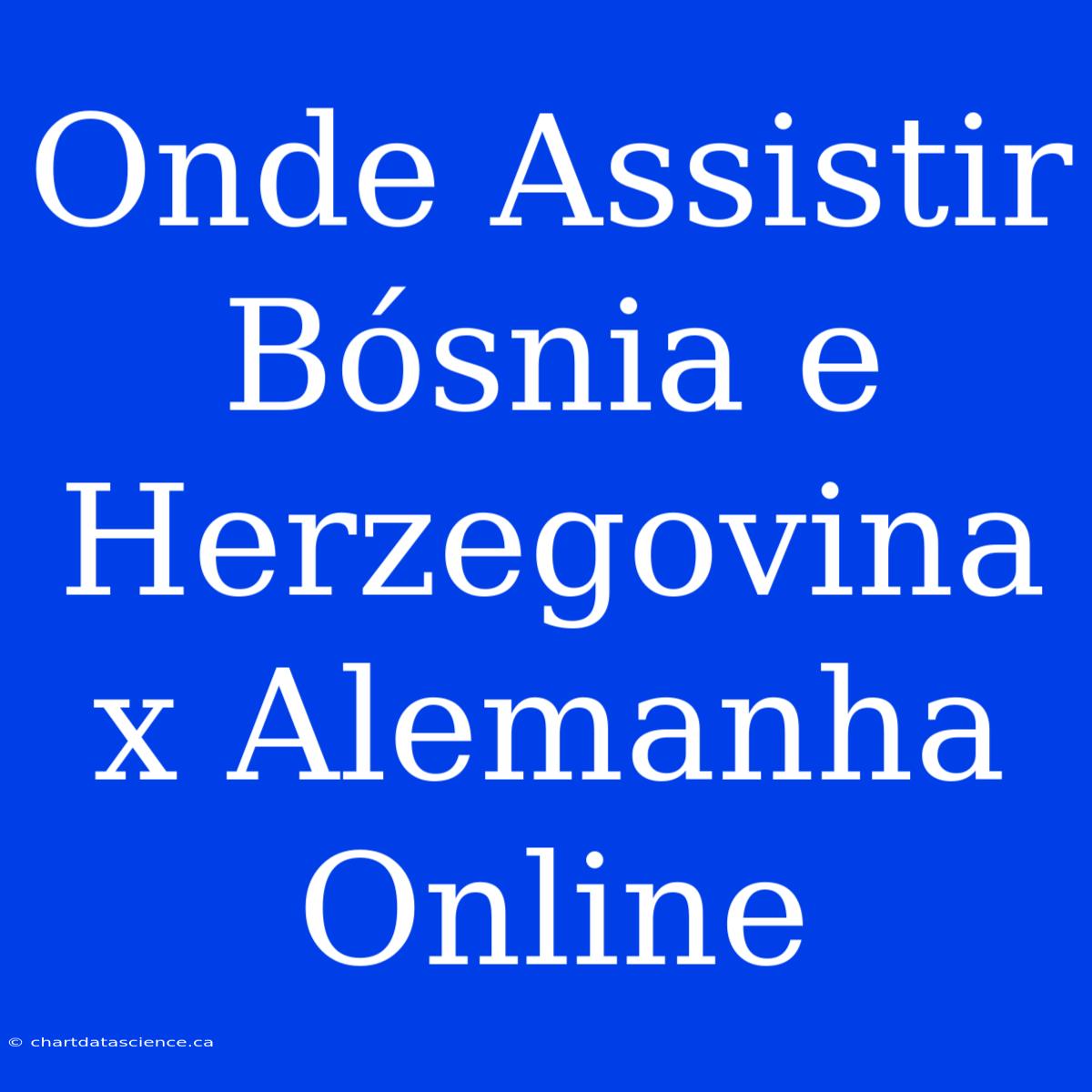 Onde Assistir Bósnia E Herzegovina X Alemanha Online