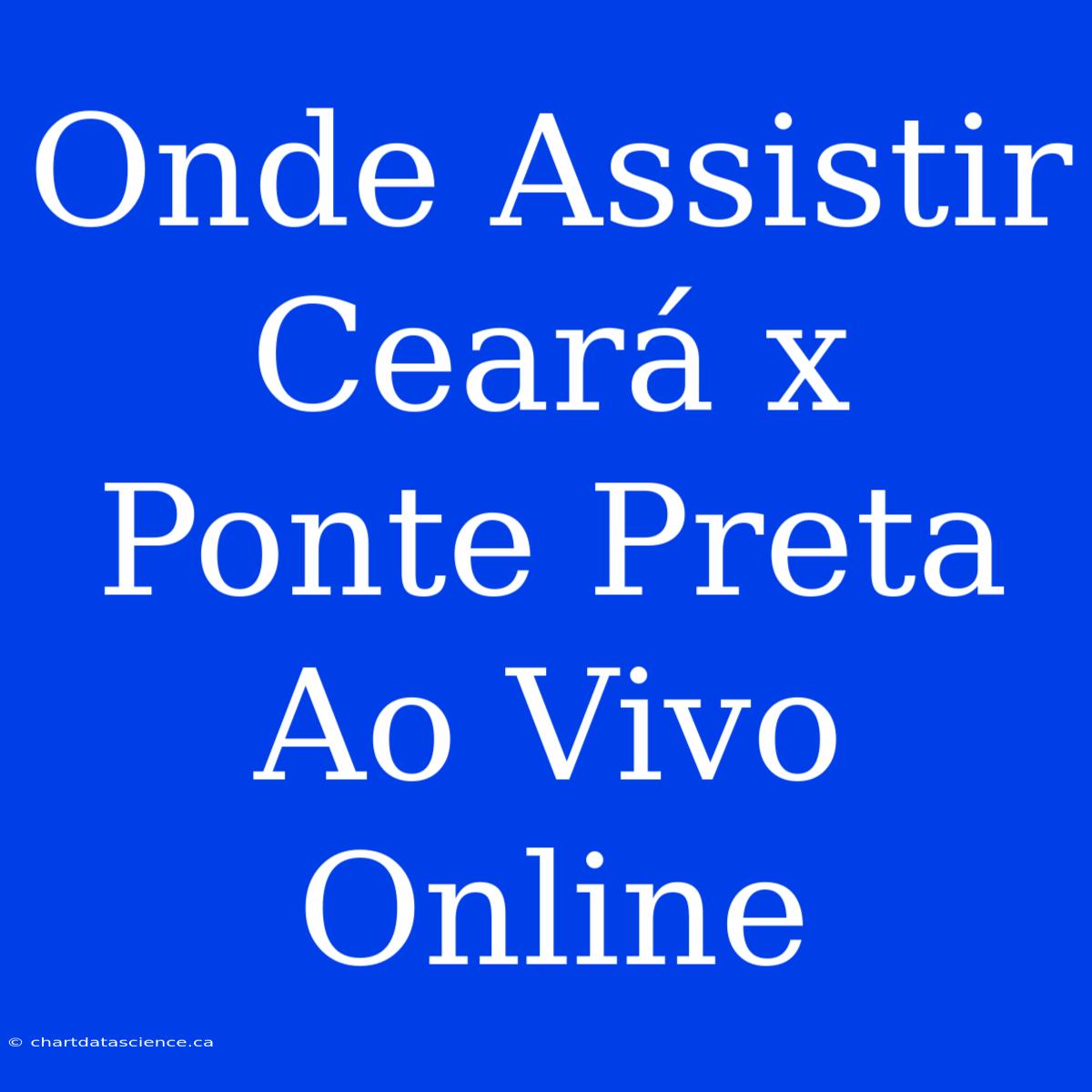 Onde Assistir Ceará X Ponte Preta Ao Vivo Online