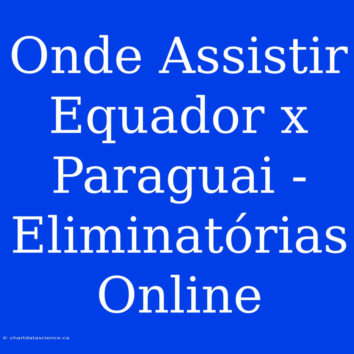 Onde Assistir Equador X Paraguai - Eliminatórias Online