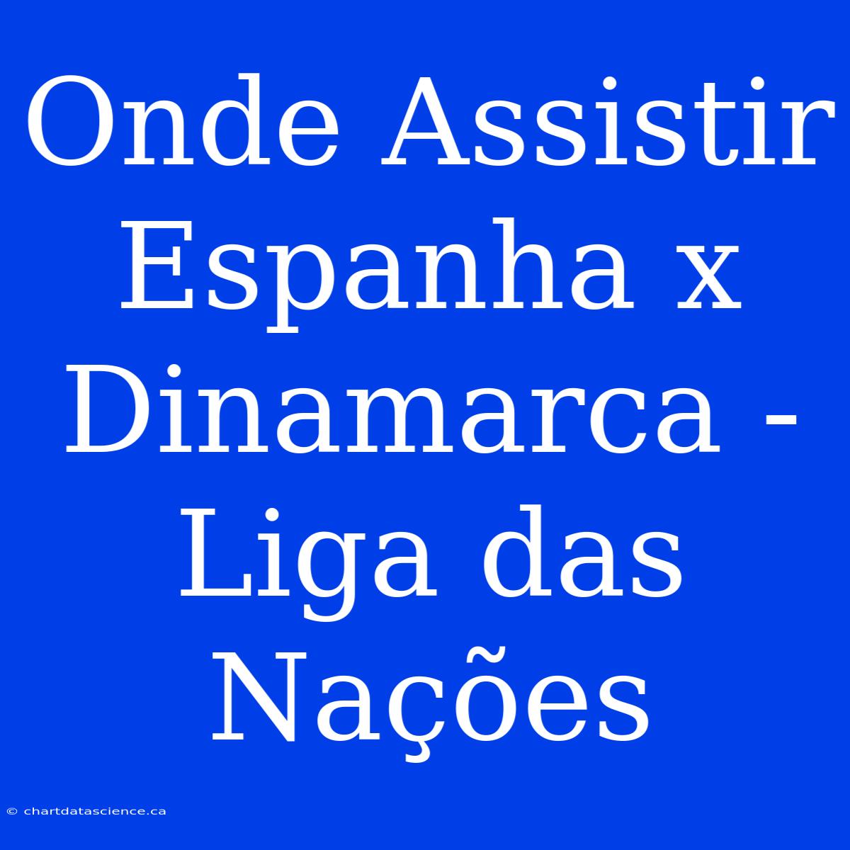 Onde Assistir Espanha X Dinamarca - Liga Das Nações