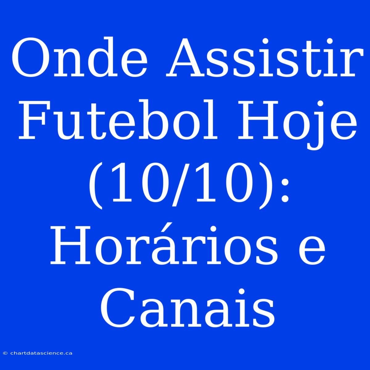 Onde Assistir Futebol Hoje (10/10): Horários E Canais