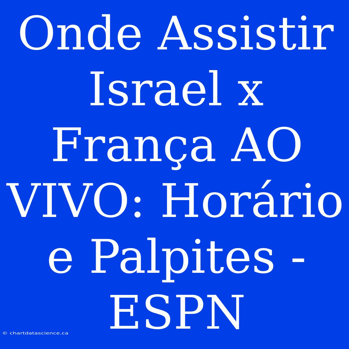 Onde Assistir Israel X França AO VIVO: Horário E Palpites - ESPN