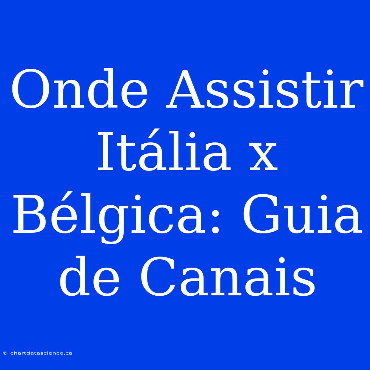 Onde Assistir Itália X Bélgica: Guia De Canais