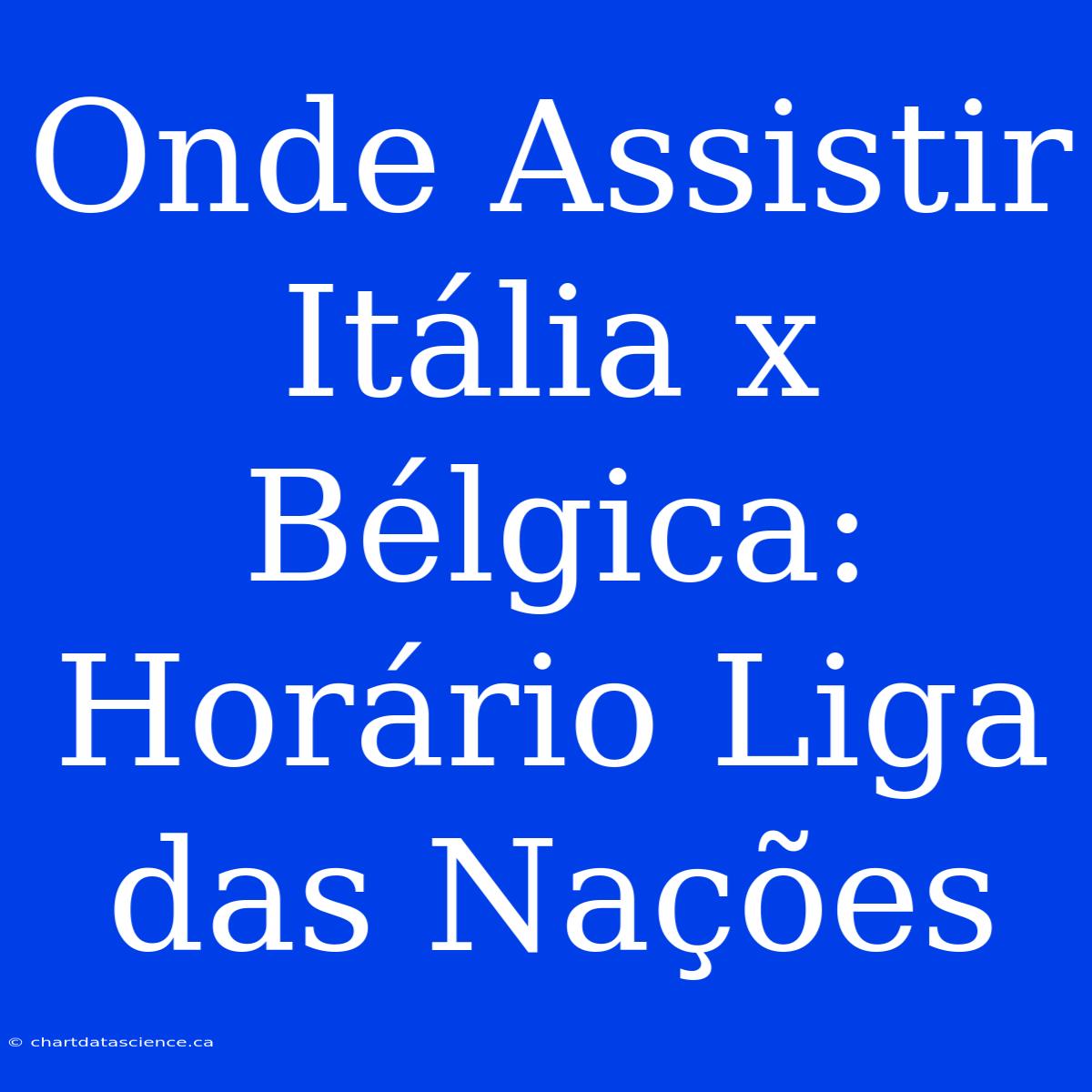 Onde Assistir Itália X Bélgica: Horário Liga Das Nações